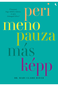 Perimenopauza másképp - Útmutató, hogy túléld a káoszt, és újra önmagad lehess!