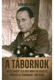 A tábornok - Vitéz Bakay Szilárd magyar királyi honvéd altábornagy emlékére