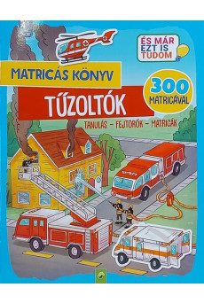 Matricás könyv: Tűzoltók - Tanulás - Fejtörők - Matricák - 300 matricával - És már ezt is tudom