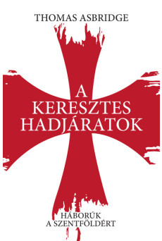 A keresztes hadjáratok - Háborúk a Szentföldért