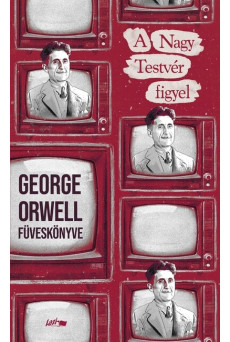 A Nagy Testvér figyel - George orwell füveskönyve (új kiadás)