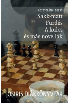 Sakk-matt - Fürdés - A kulcs és más novellák - Osiris Diákkönyvtár