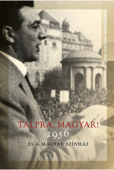 Talpra, magyar! - 1956 és a magyar színház