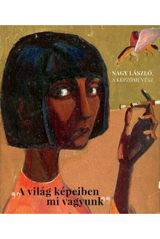 Nagy László, a képzőművész - A világ képeiben mi vagyunk