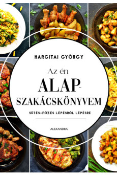 Az én alapszakácskönyvem - Sütés-főzés lépésről lépésre (új kiadás)