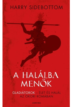 A halálba menők - Gladiátorok - élet és halál az ókori Rómában