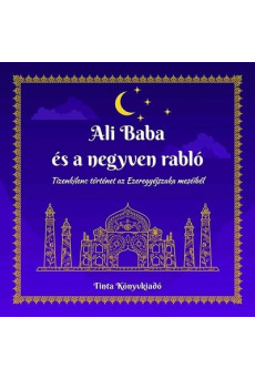 Ali Baba és a negyven rabló - Tizenkilenc történet az Ezeregyéjszaka meséiből