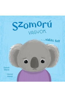 Szomorú vagyok… vidíts fel! - Én és az érzéseim