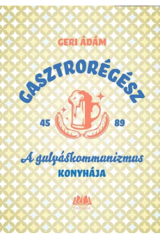 Gasztrorégész - A gulyáskommunizmus konyhája