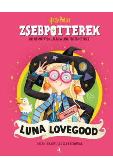 ZsebPotterek - Luna Lovegood - Kis útmutatók J.K. Rowling Harry Potter-történeteihez