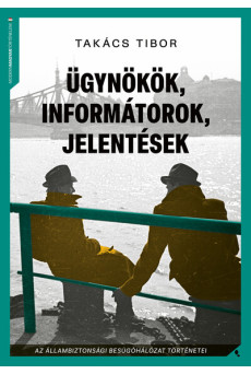 Ügynökök, informátorok, jelentések - Az állambiztonsági besúgóhálózat történetei (új kiadás)