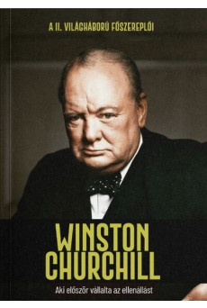 Winston Churchill - Aki először vállalta az ellenállást - A II. világháború főszereplői