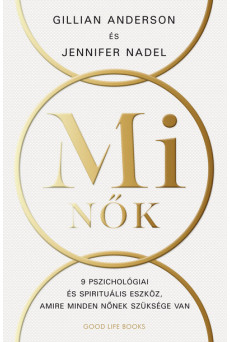 Mi Nők - 9 alapelv nőknek a jelentőségteljesebb élethez (új kiadás)