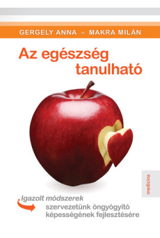 Az egészség tanulható - Igazolt módszerek szervezetünk öngyógyító képességének fejlesztésére