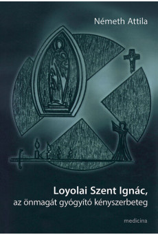 Loyolai Szent Ignác, az önmagát gyógyító kényszerbeteg