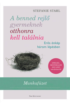 A benned rejlő gyermeknek otthonra kell találnia - Erős énkép három lépésben - Munkafüzet (új kiadás).