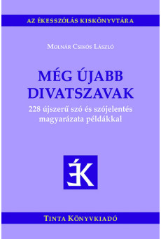 Még újabb divatszavak - 228 újszerű szó és szójelentés magyarázata példákkal - Az ékesszólás kiskönyvtára