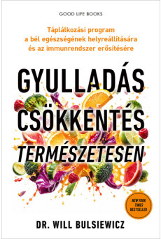 Gyulladáscsökkentés természetesen - Táplálkozási program a bél egészségének helyreállítására és az immunrendszer erősítésére