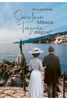 Szerelmem Abbázia - Tengerre, magyar!