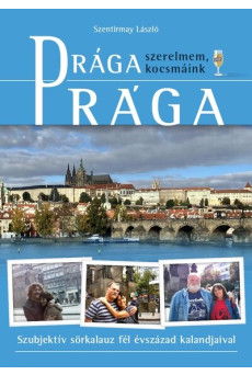 Prága (szerelmem, kocsmáink) - Szubjektív sörkalauz fél évszázad kalandjaival