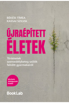 Újraépített életek - Történetek szenvedélybeteg szülők felnőtt gyermekeiről – bővített, átdolgozott kiadás