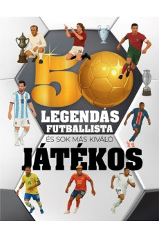 50 legendás futballista - és sok más kiváló játékos