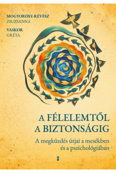A félelemtől a biztonságig - A megküzdés útjai a mesékben és a pszichológiában