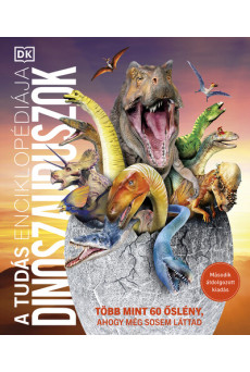 A tudás enciklopédiája - Dinoszauruszok - Több mint 60 őslény, ahogy még sosem láttad (átdolgozott, új kiadás)