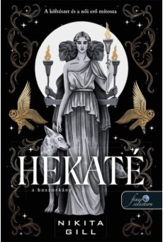 Hekaté - A boszorkány - A költészet és a női erő mítosza