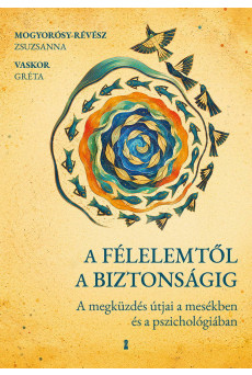 A félelemtől a biztonságig -  A megküzdés útjai a mesékben és a pszichológiában (e-könyv)