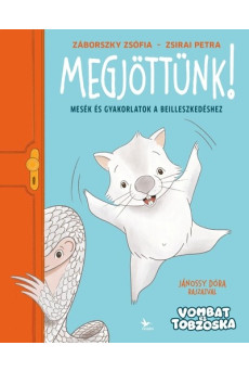 Megjöttünk! - Mesék és gyakorlatok a beilleszkedéshez - Vombat és Tobzoska
