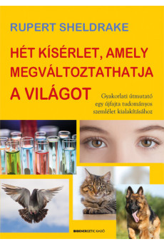 Hét kísérlet, amely megváltoztathatja a világot - Gyakorlati útmutató egy újfajta tudományos szemlélet kialakításához (új kiadás