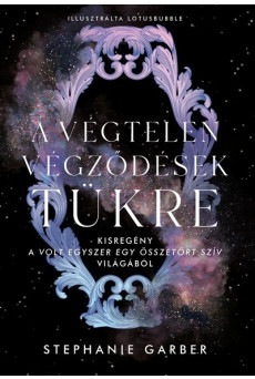 A végtelen végződések tükre - Kisregény a Volt egyszer egy összetört szív világából