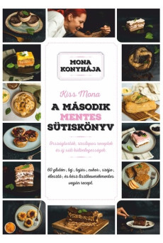 A második mentes sütiskönyv - 60 glutén-, tej-, tojás-, cukor-, szója-, élesztő és kész lisztkeverékmentes vegán recept - Mona k
