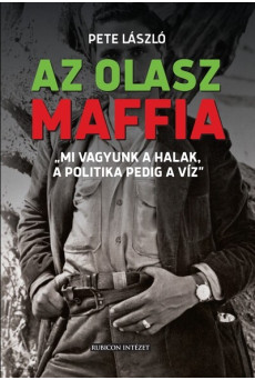 Az olasz maffia - „Mi vagyunk a halak, a politika pedig a víz”