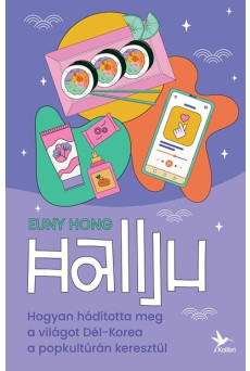 Hallju - Hogyan hódította meg a világot Dél-Korea a popkultúrán keresztül