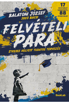 Felvételi para - Stressz helyett tudatos tervezés - 17 inspiráló karrierút, 88 gyakorlat