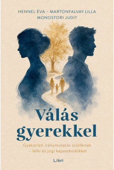 Válás gyerekkel - Gyakorlati iránymutatás szülőknek - lelki és jogi kapaszkodókkal