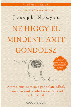 Ne higgy el mindent, amit gondolsz - A problémáink nem a gondolatainkból, hanem az azokra adott reakcióinkból származnak (új, bő