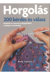 Horgolás - 200 kérdés és válasz - Kérdések és válaszok az alappálcáktól a befejező műveletekig