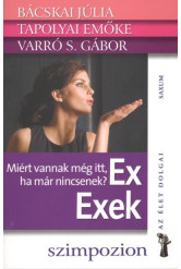 Ex exek - Miért vannak még itt, ha már nincsenek? /Az élet dolgai