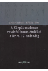 A KÁRPÁT-MEDENCE ROVÁSFELIRATOS EMLÉKEI A KR. U. 17. SZÁZADIG
