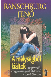 A mélységből kiáltok - Depresszió, öngyilkosság és kábítószer a serdülőkorban /Az élet dolgai