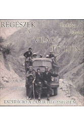 RÉGÉSZEK A VILÁG TETEJÉN /EXPEDÍCIÓ A PAMÍR HEGYSÉGBEN