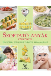 Szoptató anyák kézikönyve - receptek, tanácsok tudatos kismamáknak /A gyógyító szakács