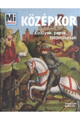 Középkor - Királyok, papok, földművesek /Mi Micsoda