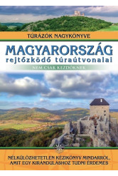 Magyarország rejtőzködő túraútvonalai - nem csak kezdőknek /Túrázók nagykönyve