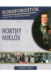 Horthy Miklós /Sorsfordítók 4.
