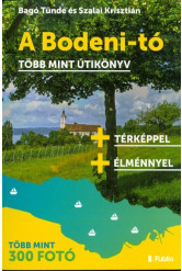 A BODENI-TÓ - TÖBB MINT ÚTIKÖNYV /TÖBB MINT 300 FOTÓ + TÉRKÉPPEL + ÉLMÉNNYEL
