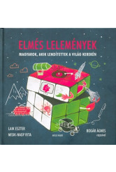 ELMÉS LELEMÉNYEK /MAGYAROK, AKIK LENDÍTETTEK A VILÁG KEREKÉN